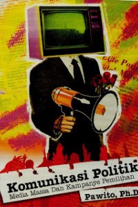 Image of Komunikasi Politik : Media Massa dan Kampanye Pemilihan